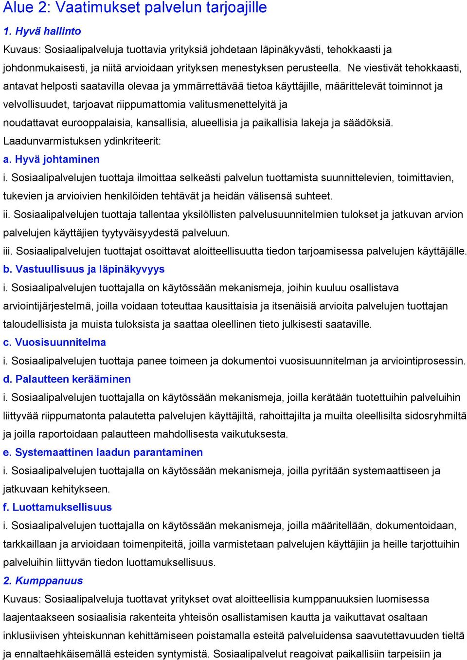 Ne viestivät tehokkaasti, antavat helposti saatavilla olevaa ja ymmärrettävää tietoa käyttäjille, määrittelevät toiminnot ja velvollisuudet, tarjoavat riippumattomia valitusmenettelyitä ja