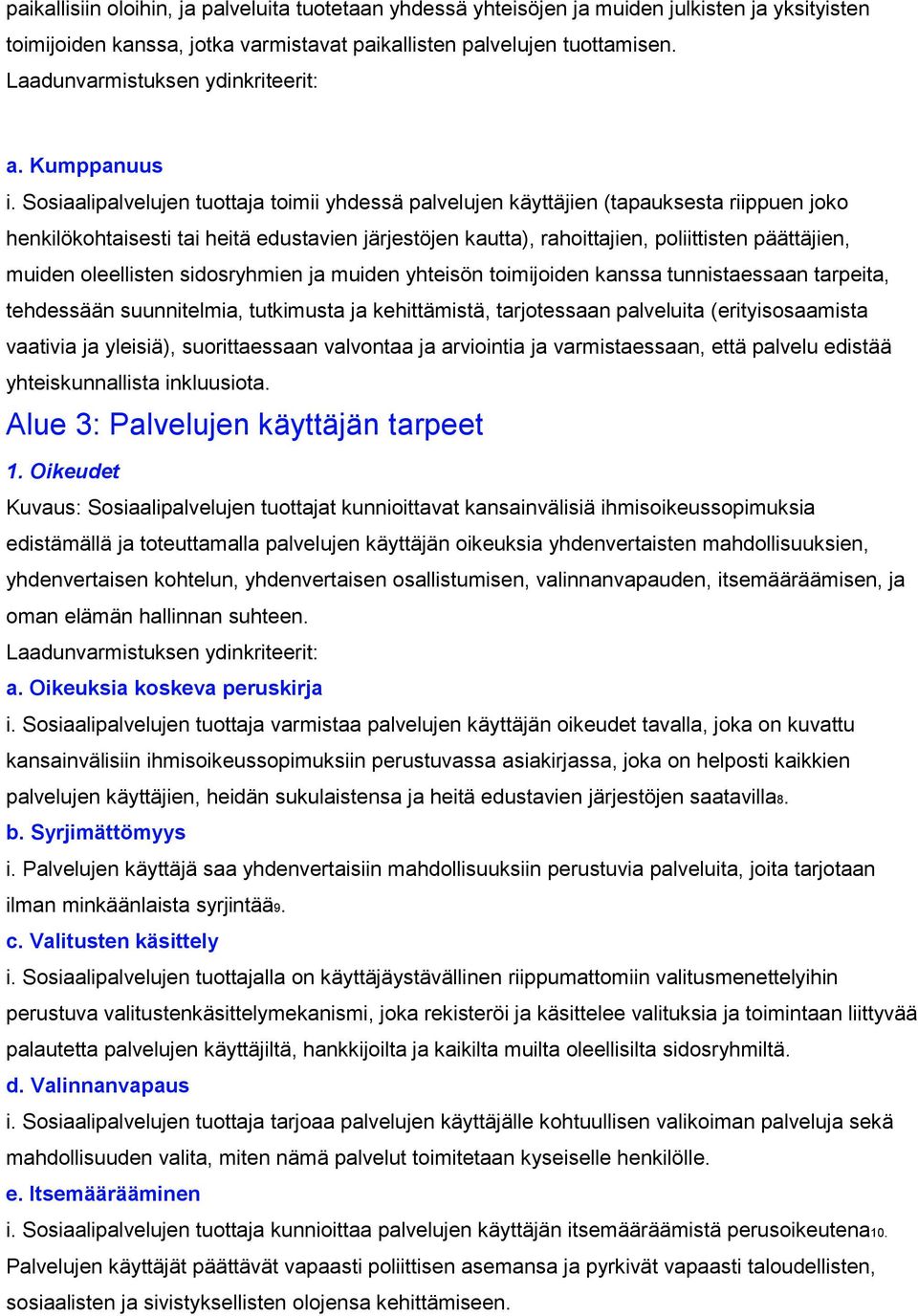 oleellisten sidosryhmien ja muiden yhteisön toimijoiden kanssa tunnistaessaan tarpeita, tehdessään suunnitelmia, tutkimusta ja kehittämistä, tarjotessaan palveluita (erityisosaamista vaativia ja