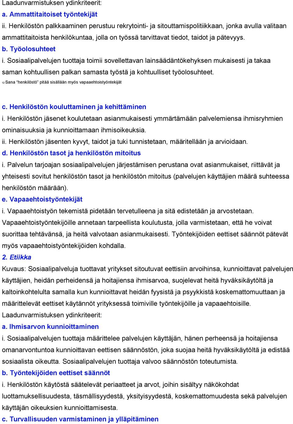 Työolosuhteet i. Sosiaalipalvelujen tuottaja toimii sovellettavan lainsäädäntökehyksen mukaisesti ja takaa saman kohtuullisen palkan samasta työstä ja kohtuulliset työolosuhteet.