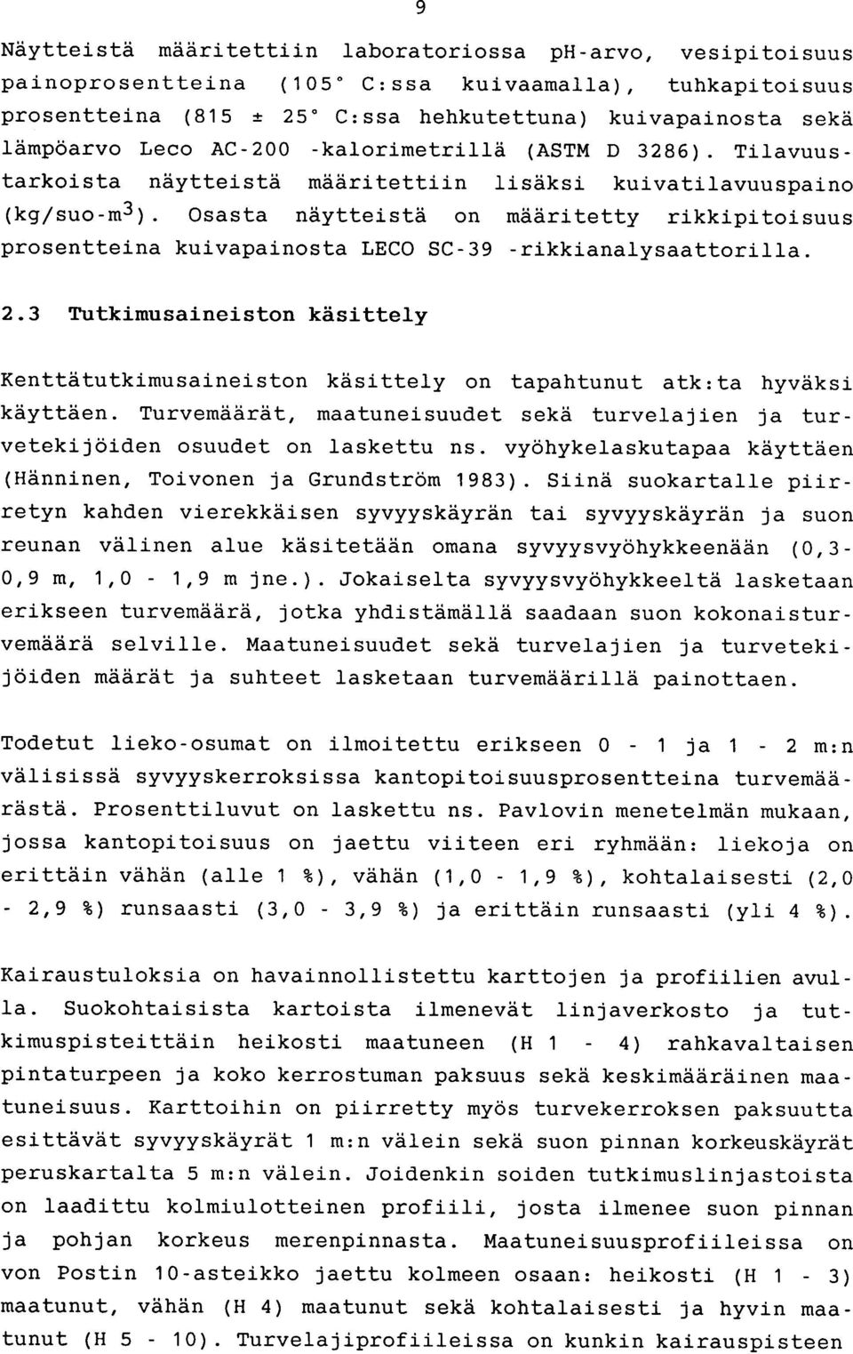 Osasta näytteistä on määritetty rikkipitoisuus prosentteina kuivapainosta LECO SC-39 -rikkianalysaattorilla. 2.