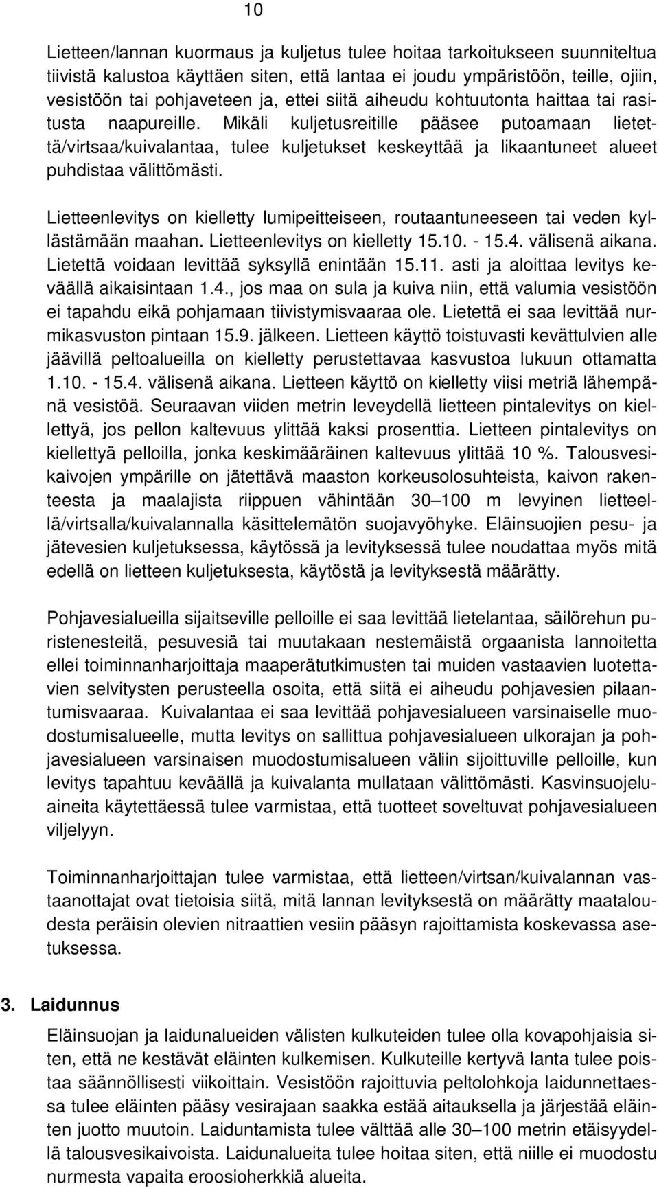 Mikäli kuljetusreitille pääsee putoamaan lietettä/virtsaa/kuivalantaa, tulee kuljetukset keskeyttää ja likaantuneet alueet puhdistaa välittömästi.