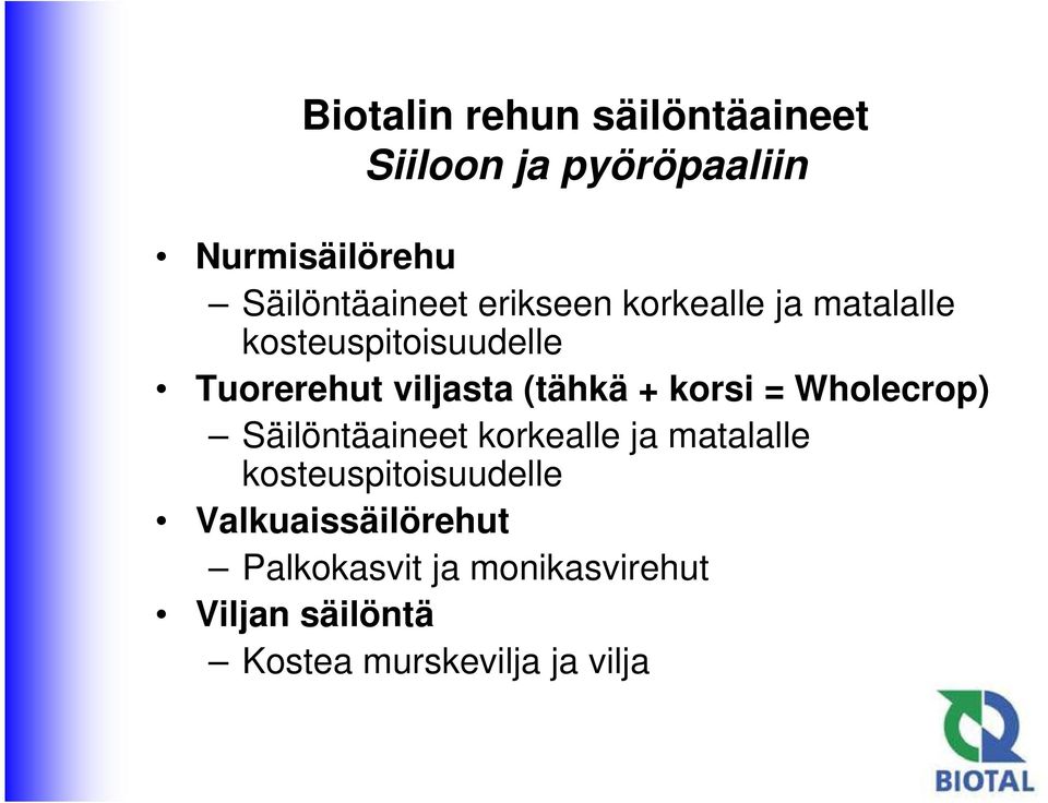 korsi = Wholecrop) Säilöntäaineet korkealle ja matalalle kosteuspitoisuudelle