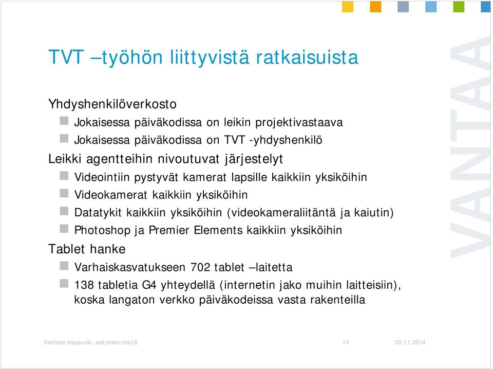 Datatykit kaikkiin yksiköihin (videokameraliitäntä ja kaiutin) Photoshop ja Premier Elements kaikkiin yksiköihin Tablet hanke Varhaiskasvatukseen 702