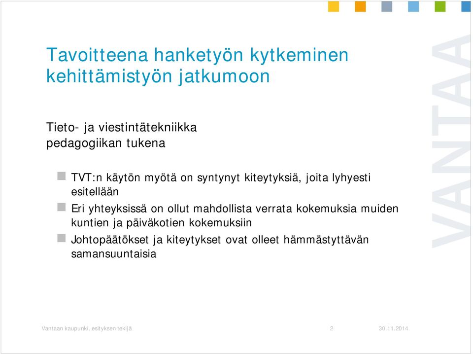 yhteyksissä on ollut mahdollista verrata kokemuksia muiden kuntien ja päiväkotien kokemuksiin