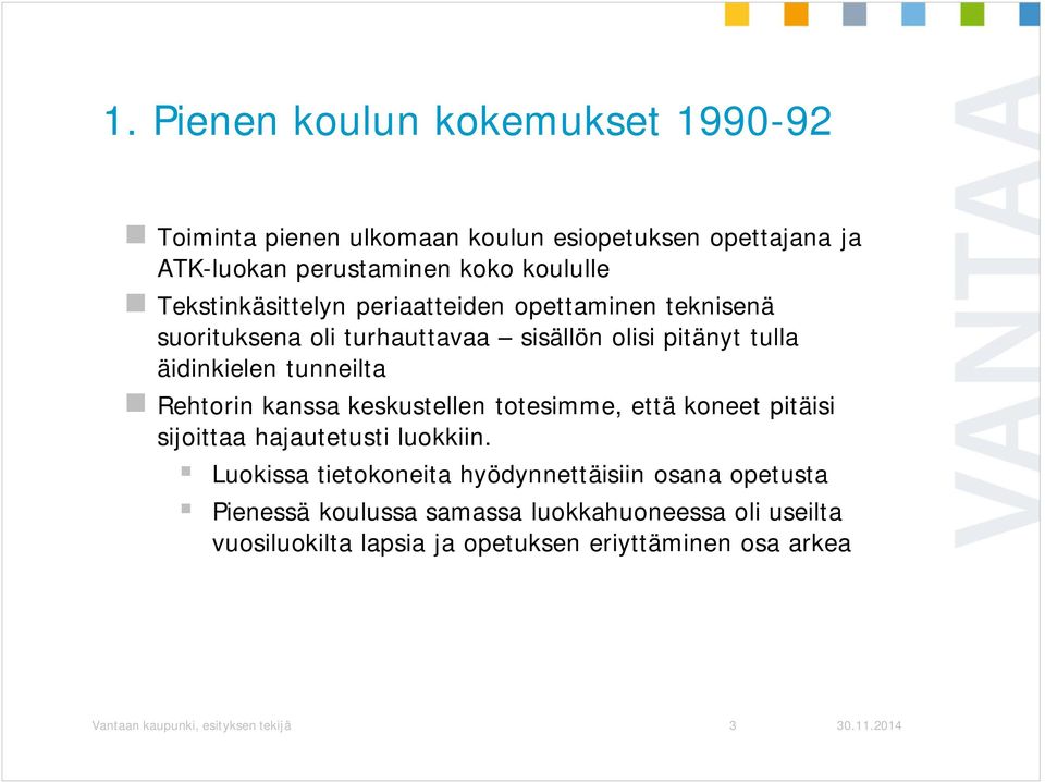 Rehtorin kanssa keskustellen totesimme, että koneet pitäisi sijoittaa hajautetusti luokkiin.