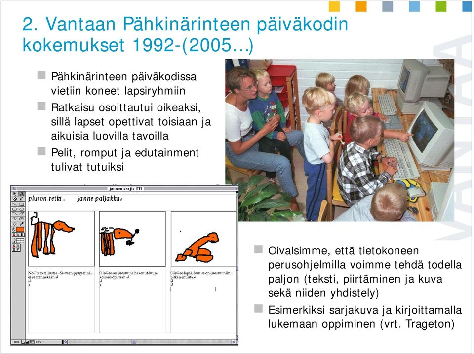 tulivat tutuiksi Vantaan kaupunki, esityksen tekijä 4 Oivalsimme, että tietokoneen perusohjelmilla voimme tehdä todella