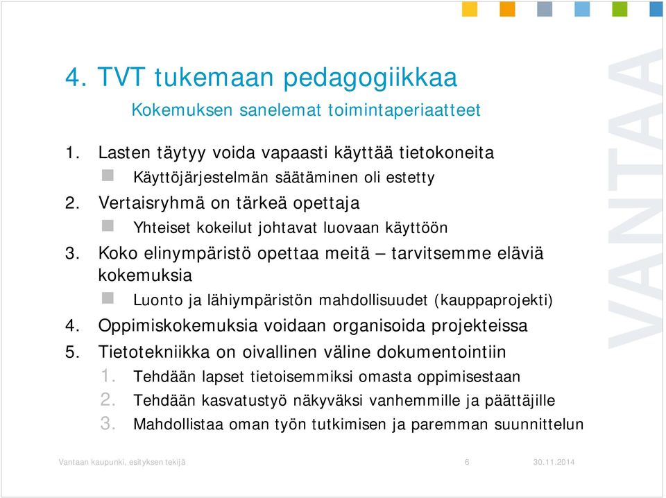 Koko elinympäristö opettaa meitä tarvitsemme eläviä kokemuksia Luonto ja lähiympäristön mahdollisuudet (kauppaprojekti) 4.