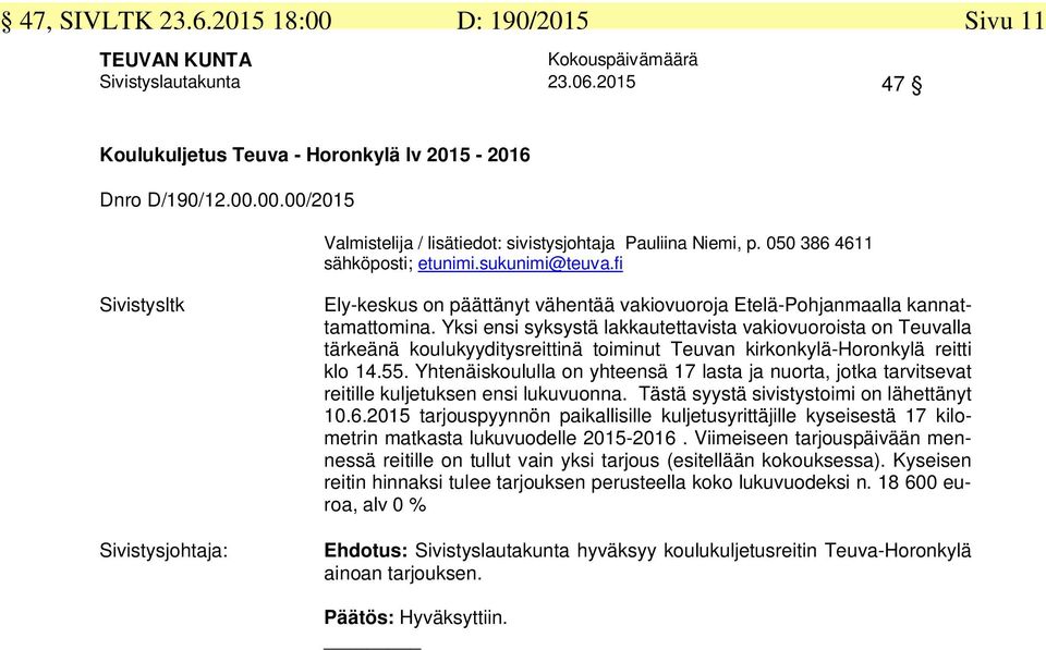 Yksi ensi syksystä lakkautettavista vakiovuoroista on Teuvalla tärkeänä koulukyyditysreittinä toiminut Teuvan kirkonkylä-horonkylä reitti klo 14.55.