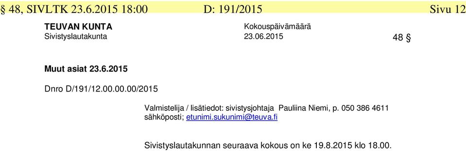00.00/2015 Valmistelija / lisätiedot: sivistysjohtaja Pauliina Niemi, p.