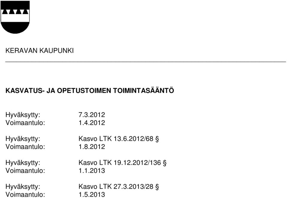 6.2012/68 Voimaantulo: 1.8.2012 Hyväksytty: Kasvo LTK 19.12.2012/136 Voimaantulo: 1.