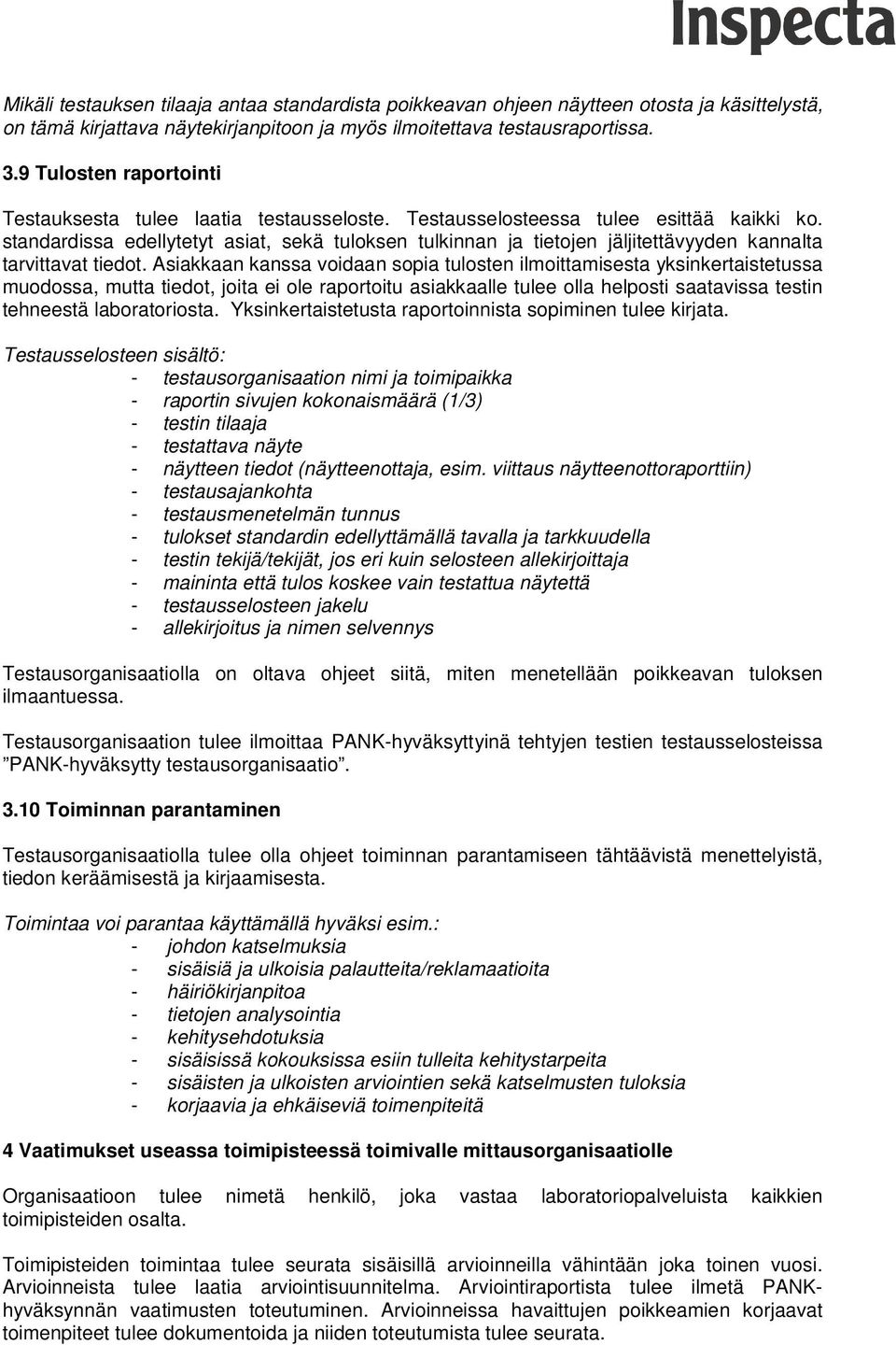 standardissa edellytetyt asiat, sekä tuloksen tulkinnan ja tietojen jäljitettävyyden kannalta tarvittavat tiedot.