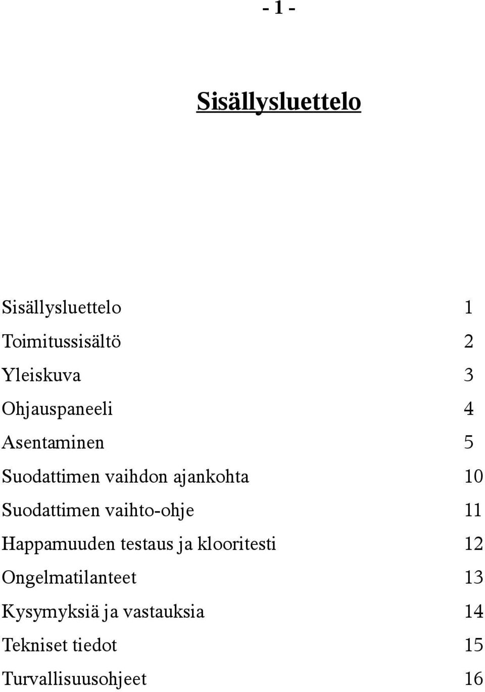 Suodattimen vaihto-ohje 11 Happamuuden testaus ja klooritesti 12