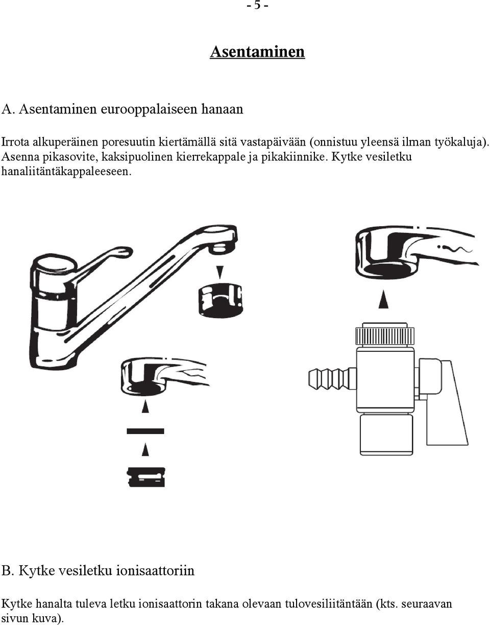 (onnistuu yleensä ilman työkaluja). Asenna pikasovite, kaksipuolinen kierrekappale ja pikakiinnike.