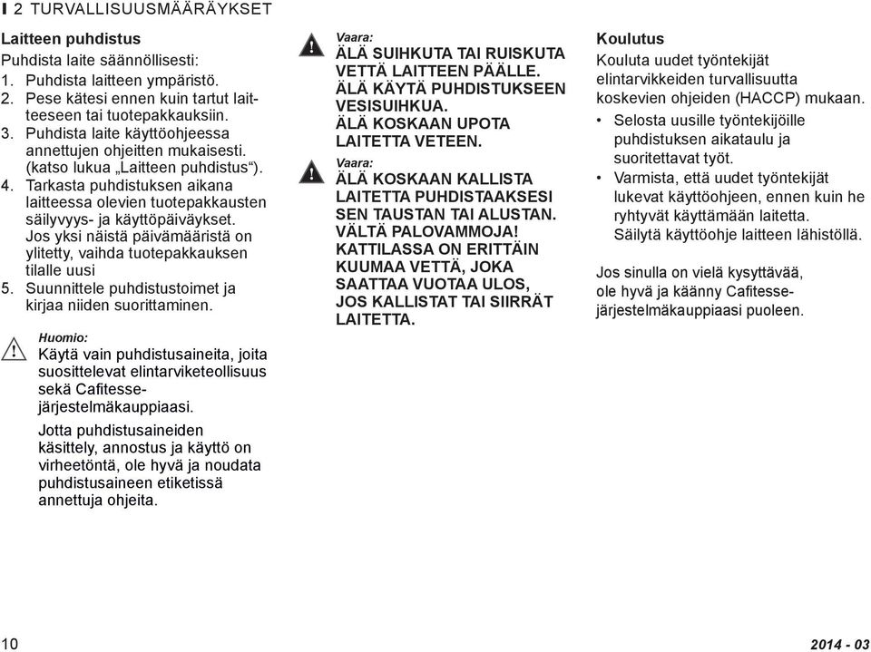 Jos yksi näistä päivämääristä on ylitetty, vaihda tuotepakkauksen tilalle uusi 5. Suunnittele puhdistustoimet ja kirjaa niiden suorittaminen.