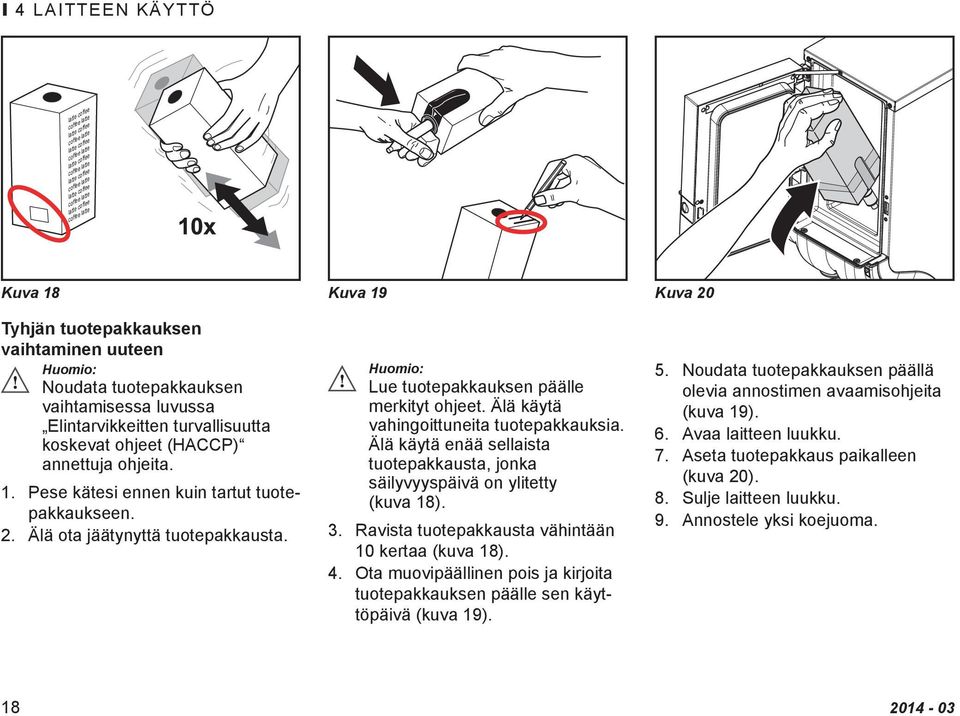 ohjeita. 1. Pese kätesi ennen kuin tartut tuotepakkaukseen. 2. Älä ota jäätynyttä tuotepakkausta. 3. 4. Huomio: Lue tuotepakkauksen päälle merkityt ohjeet. Älä käytä vahingoittuneita tuotepakkauksia.