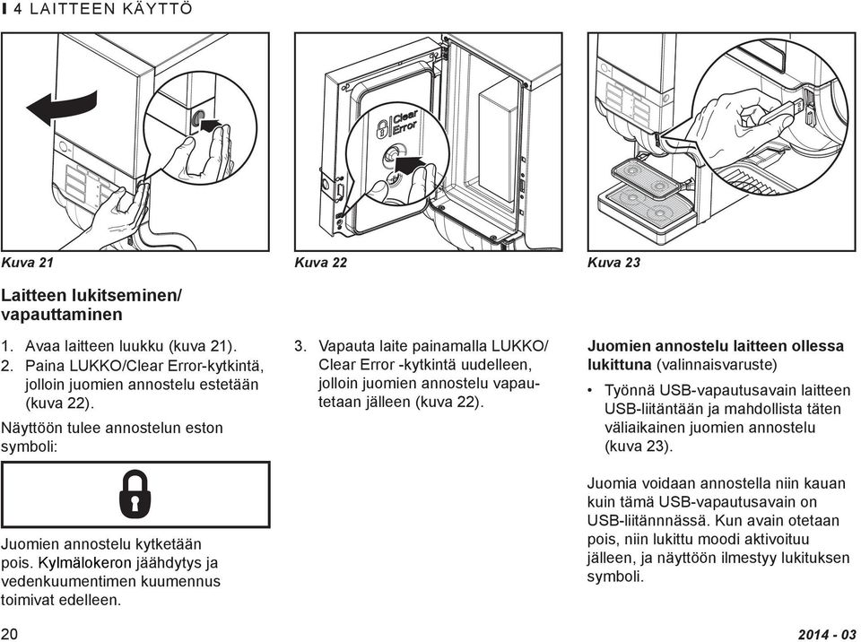 Vapauta laite painamalla LUKKO/ Clear Error -kytkintä uudelleen, Juomien annostelu laitteen ollessa lukittuna (valinnaisvaruste) jolloin juomien annostelu vapautetaan jälleen (kuva 22).