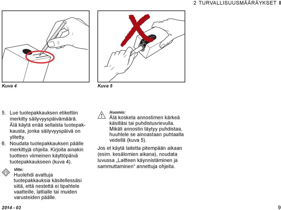 Huolehdi avattuja tuotepakkauksia käsitellessäsi siitä, että nestettä ei tipahtele vaatteille, lattialle tai muiden varusteiden päälle.