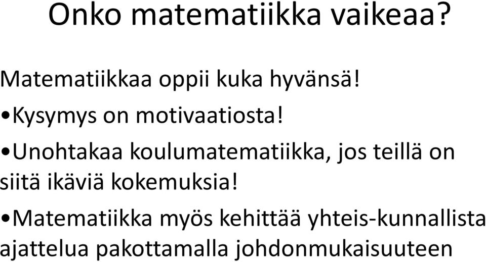 Unohtakaa koulumatematiikka, jos teillä on siitä ikäviä
