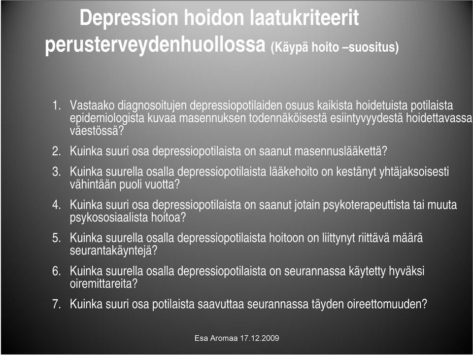 Kuinka suuri osa depressiopotilaista on saanut masennuslääkettä? 3. Kuinka suurella osalla depressiopotilaista lääkehoito on kestänyt yhtäjaksoisesti vähintään puoli vuotta? 4.