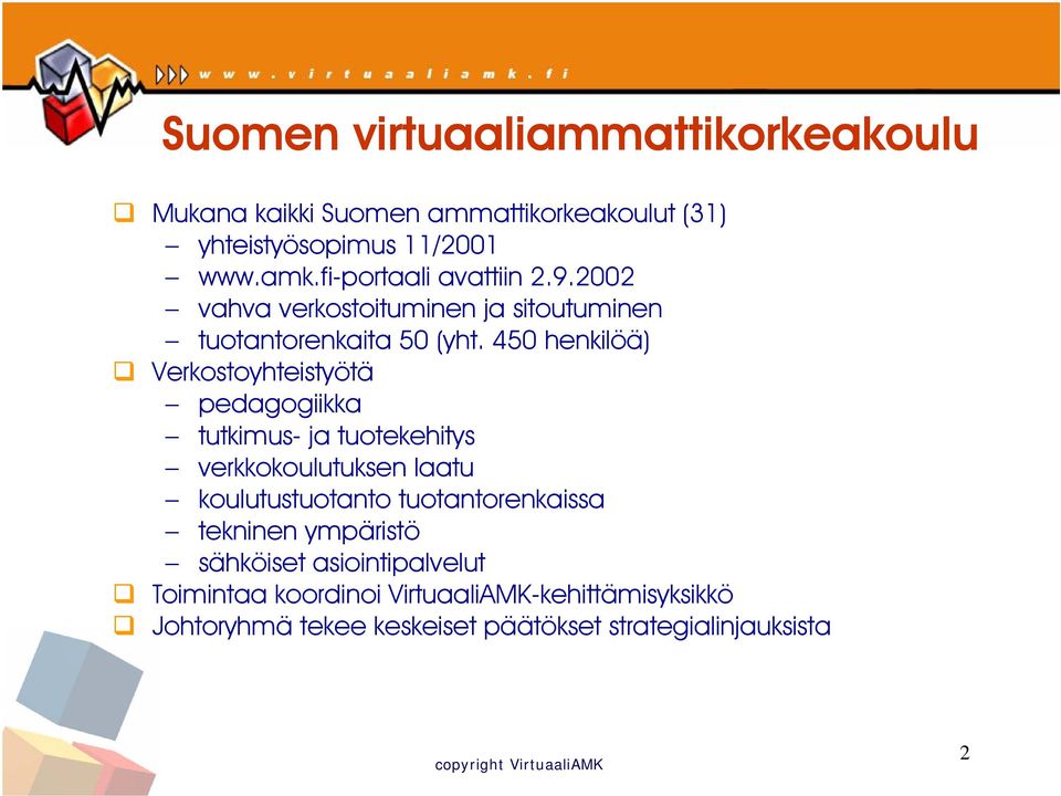 450 henkilöä) Verkostoyhteistyötä pedagogiikka tutkimus- ja tuotekehitys verkkokoulutuksen laatu koulutustuotanto