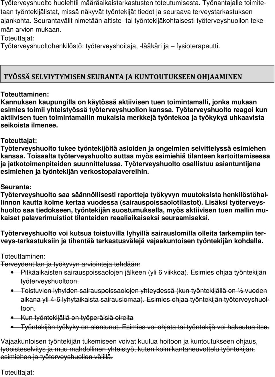 TYÖSSÄ SELVIYTYMISEN SEURANTA JA KUNTOUTUKSEEN OHJAAMINEN Toteuttaminen: Kannuksen kaupungilla on käytössä aktiivisen tuen toimintamalli, jonka mukaan esimies toimii yhteistyössä työterveyshuollon