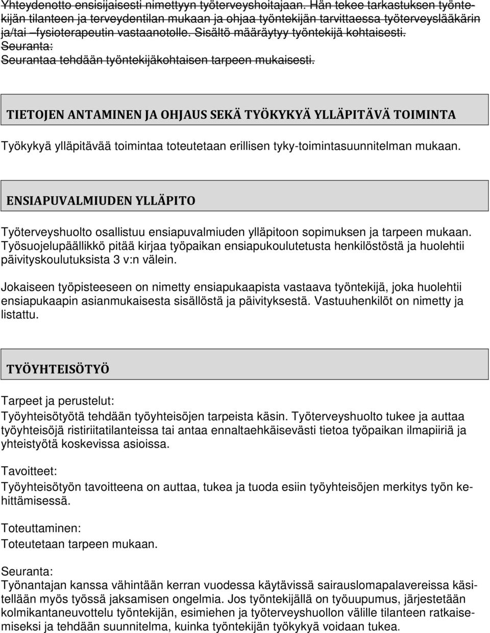 Sisältö määräytyy työntekijä kohtaisesti. Seuranta: Seurantaa tehdään työntekijäkohtaisen tarpeen mukaisesti.