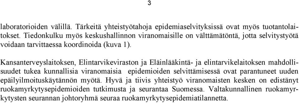 Kansanterveyslaitoksen, Elintarvikeviraston ja Eläinlääkintä- ja elintarvikelaitoksen mahdollisuudet tukea kunnallisia viranomaisia epidemioiden selvittämisessä