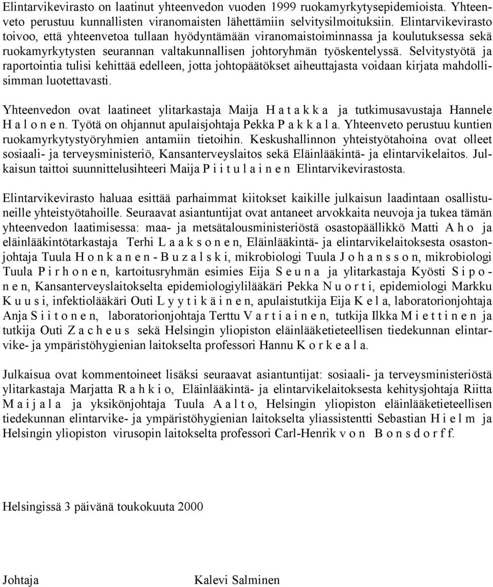 Selvitystyötä ja raportointia tulisi kehittää edelleen, jotta johtopäätökset aiheuttajasta voidaan kirjata mahdollisimman luotettavasti.