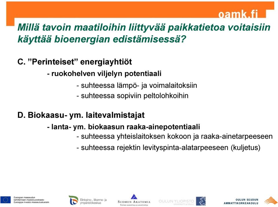 suhteessa sopiviin peltolohkoihin D. Biokaasu- ym. laitevalmistajat - lanta- ym.