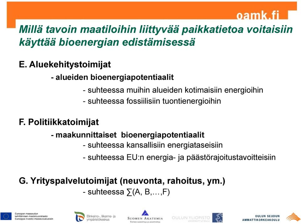 Politiikkatoimijat - suhteessa muihin alueiden kotimaisiin energioihin - suhteessa fossiilisiin tuontienergioihin -