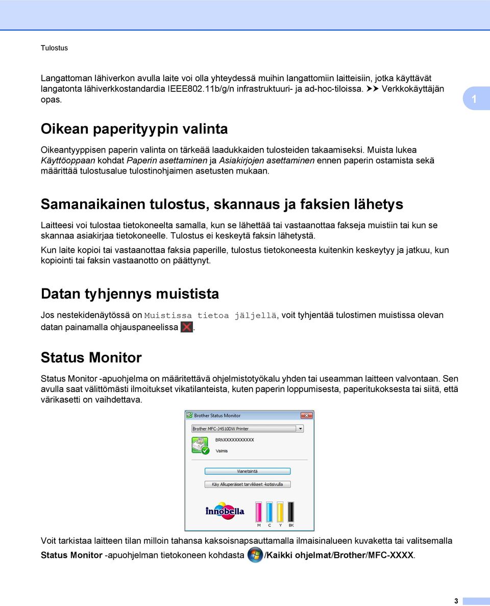 Muista lukea Käyttöoppaan kohdat Paperin asettaminen ja Asiakirjojen asettaminen ennen paperin ostamista sekä määrittää tulostusalue tulostinohjaimen asetusten mukaan.