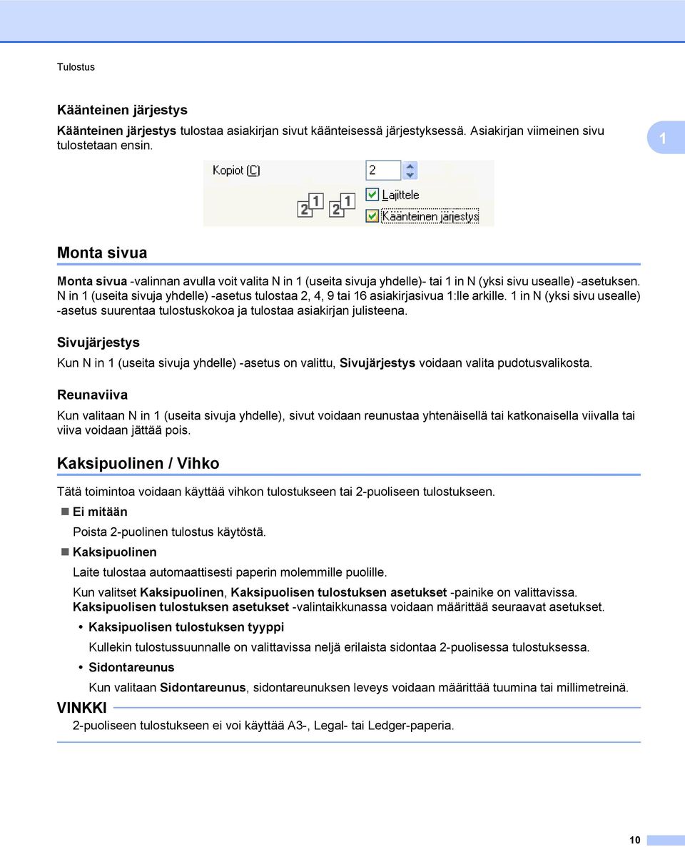 N in 1 (useita sivuja yhdelle) -asetus tulostaa 2, 4, 9 tai 16 asiakirjasivua 1:lle arkille. 1 in N (yksi sivu usealle) -asetus suurentaa tulostuskokoa ja tulostaa asiakirjan julisteena.