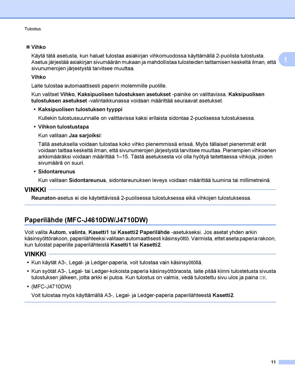 1 Vihko Laite tulostaa automaattisesti paperin molemmille puolille. Kun valitset Vihko, Kaksipuolisen tulostuksen asetukset -painike on valittavissa.