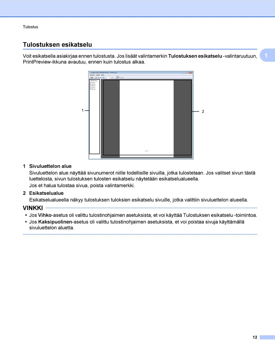 Jos valitset sivun tästä luettelosta, sivun tulostuksen tulosten esikatselu näytetään esikatselualueella. Jos et halua tulostaa sivua, poista valintamerkki.