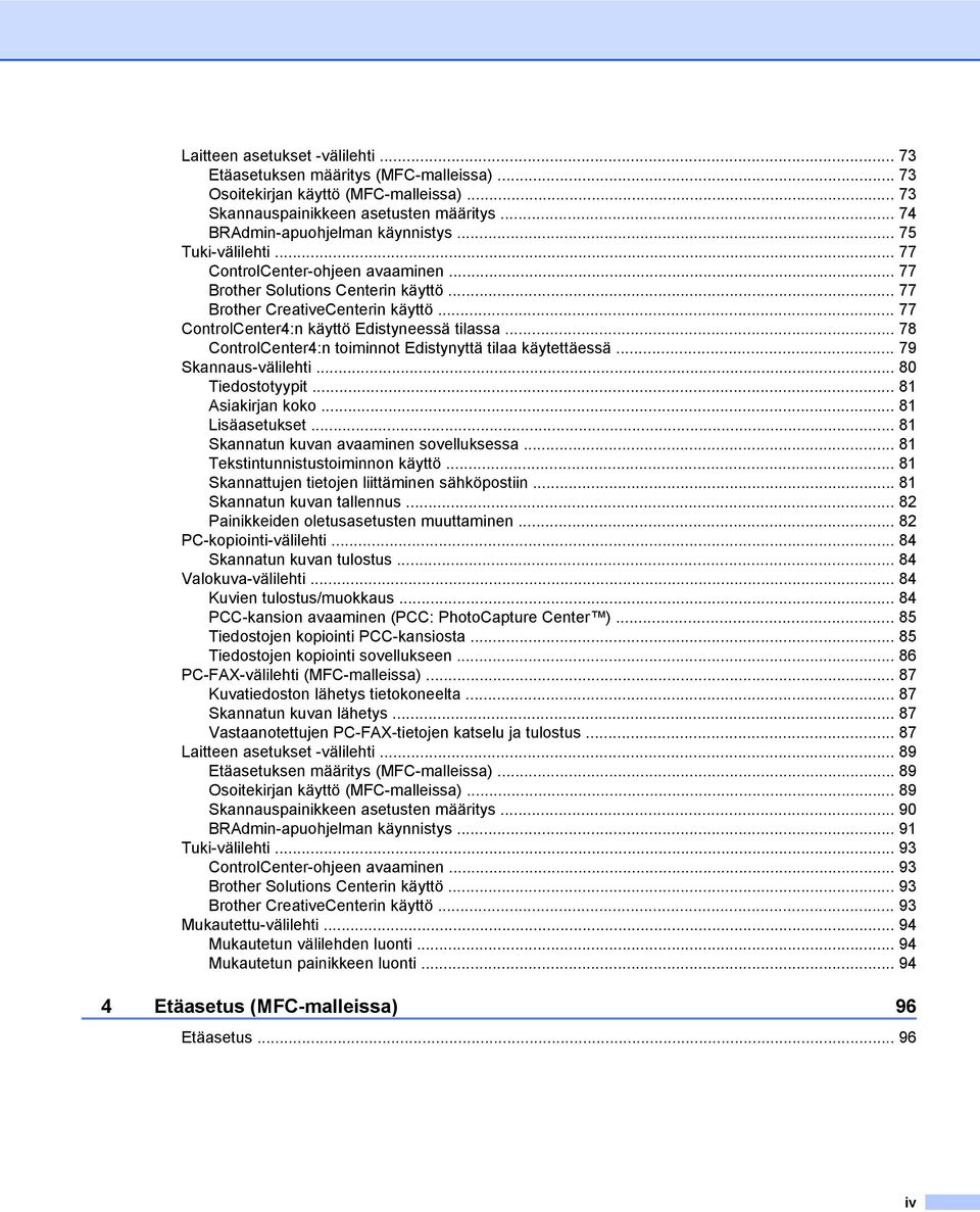 .. 78 ControlCenter4:n toiminnot Edistynyttä tilaa käytettäessä... 79 Skannaus-välilehti... 80 Tiedostotyypit... 81 Asiakirjan koko... 81 Lisäasetukset... 81 Skannatun kuvan avaaminen sovelluksessa.