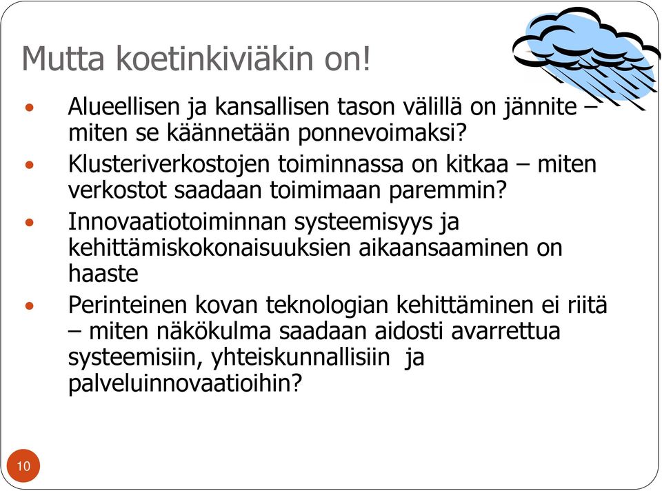 Innovaatiotoiminnan systeemisyys ja kehittämiskokonaisuuksien aikaansaaminen on haaste Perinteinen kovan