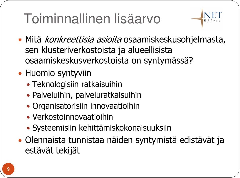 Huomio syntyviin Teknologisiin ratkaisuihin Palveluihin, palveluratkaisuihin Organisatorisiin