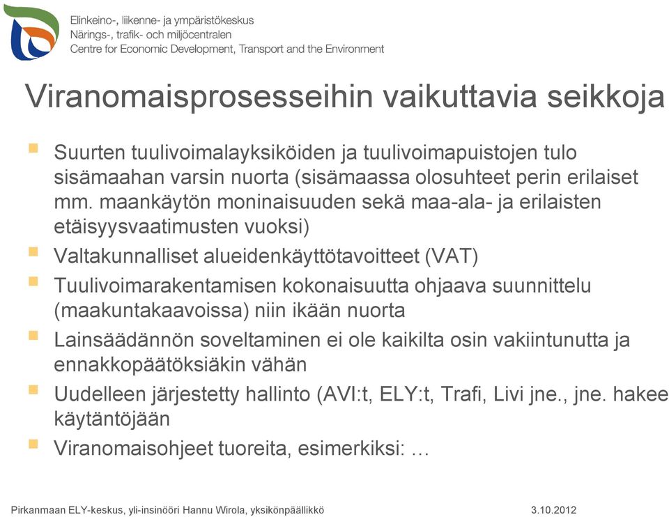 maankäytön moninaisuuden sekä maa-ala- ja erilaisten etäisyysvaatimusten vuoksi) Valtakunnalliset alueidenkäyttötavoitteet (VAT) Tuulivoimarakentamisen