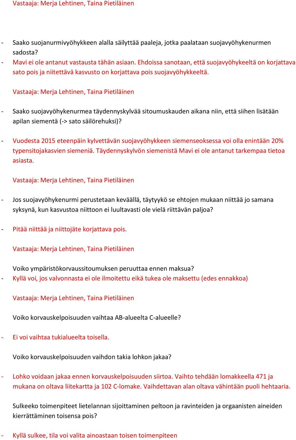 - Saako suojavyöhykenurmea täydennyskylvää sitoumuskauden aikana niin, että siihen lisätään apilan siementä (-> sato säilörehuksi)?