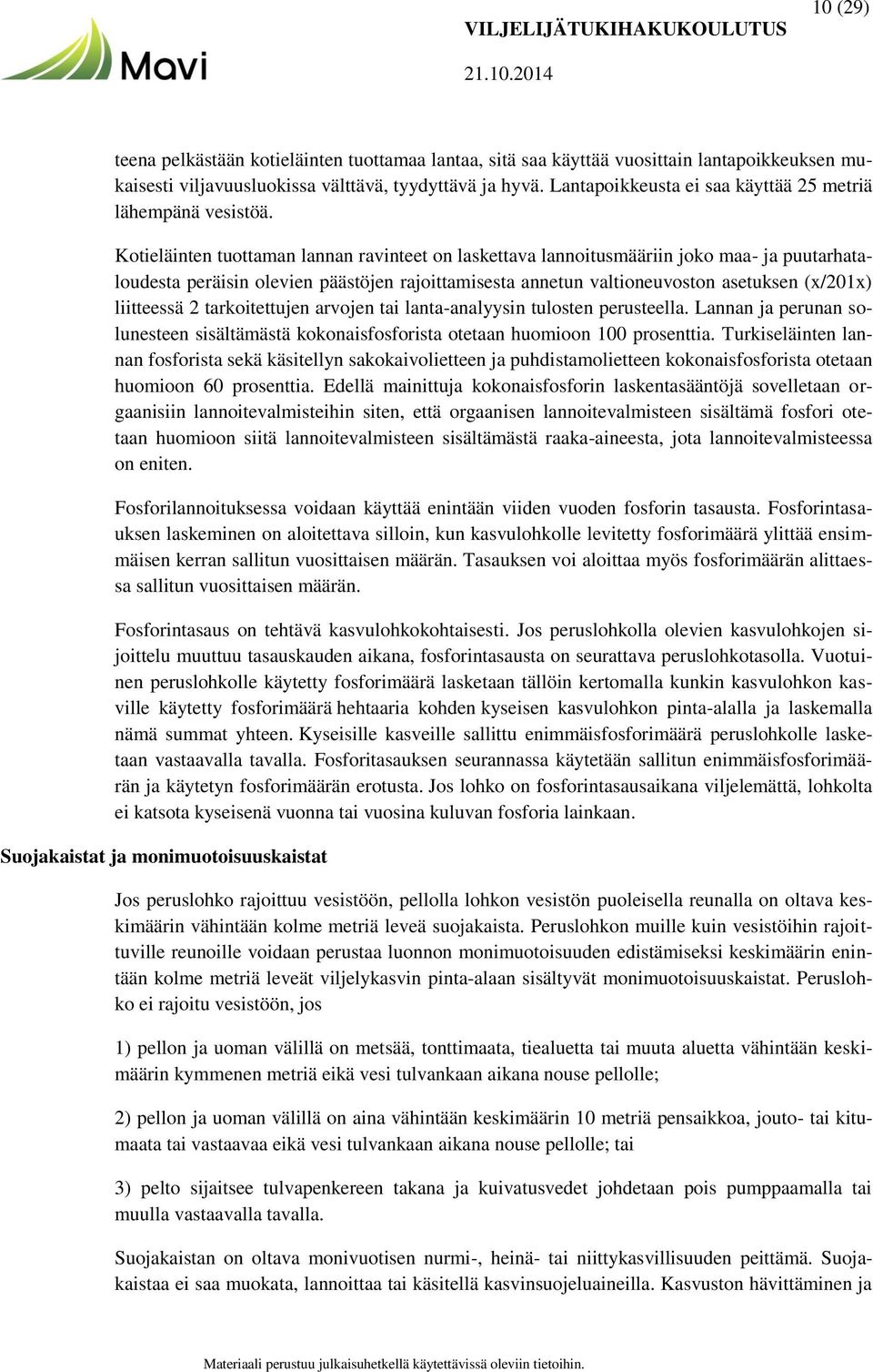 Kotieläinten tuottaman lannan ravinteet on laskettava lannoitusmääriin joko maa- ja puutarhataloudesta peräisin olevien päästöjen rajoittamisesta annetun valtioneuvoston asetuksen (x/201x) liitteessä