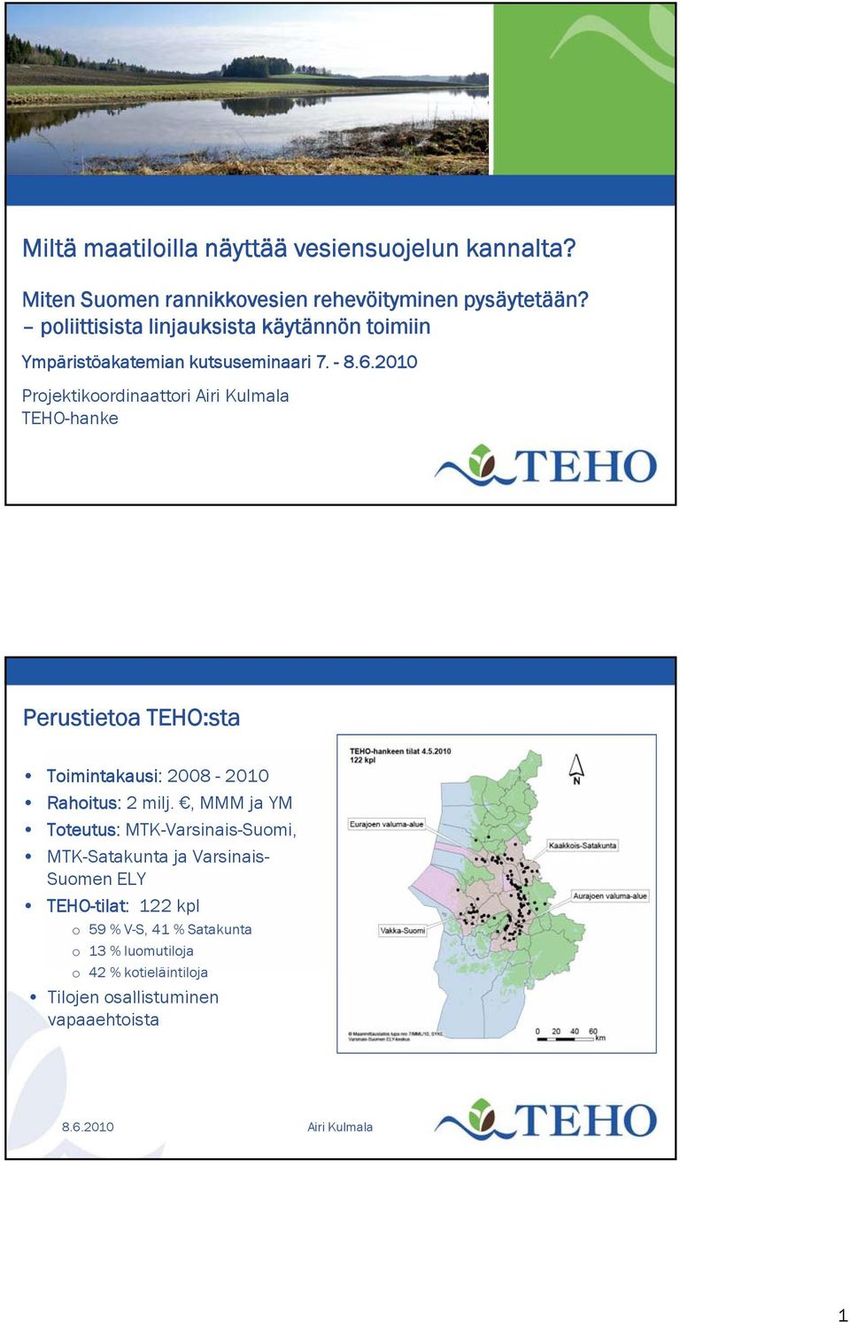 - Projektikoordinaattori TEHO-hanke Perustietoa TEHO:sta Toimintakausi: 2008-2010 Rahoitus: 2 milj.