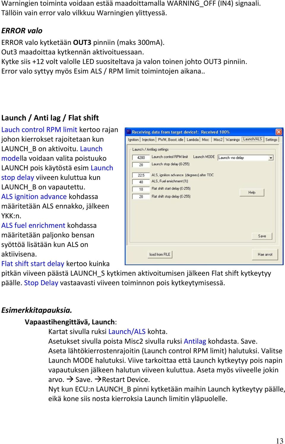 . Launch / Anti lag / Flat shift Lauch control RPM limit kertoo rajan johon kierrokset rajoitetaan kun LAUNCH_B on aktivoitu.