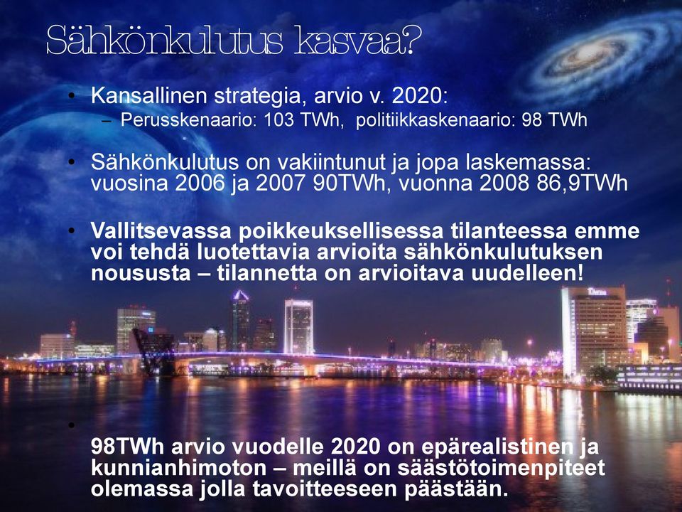 ja 2007 90TWh, vuonna 2008 86,9TWh Vallitsevassa poikkeuksellisessa tilanteessa emme voi tehdä luotettavia arvioita