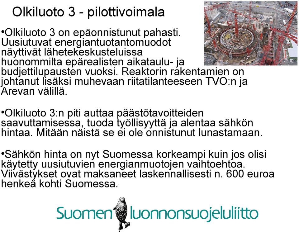 Reaktorin rakentamien on johtanut lisäksi muhevaan riitatilanteeseen TVO:n ja Arevan välillä.