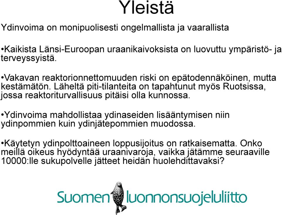 Läheltä piti-tilanteita on tapahtunut myös Ruotsissa, jossa reaktoriturvallisuus pitäisi olla kunnossa.