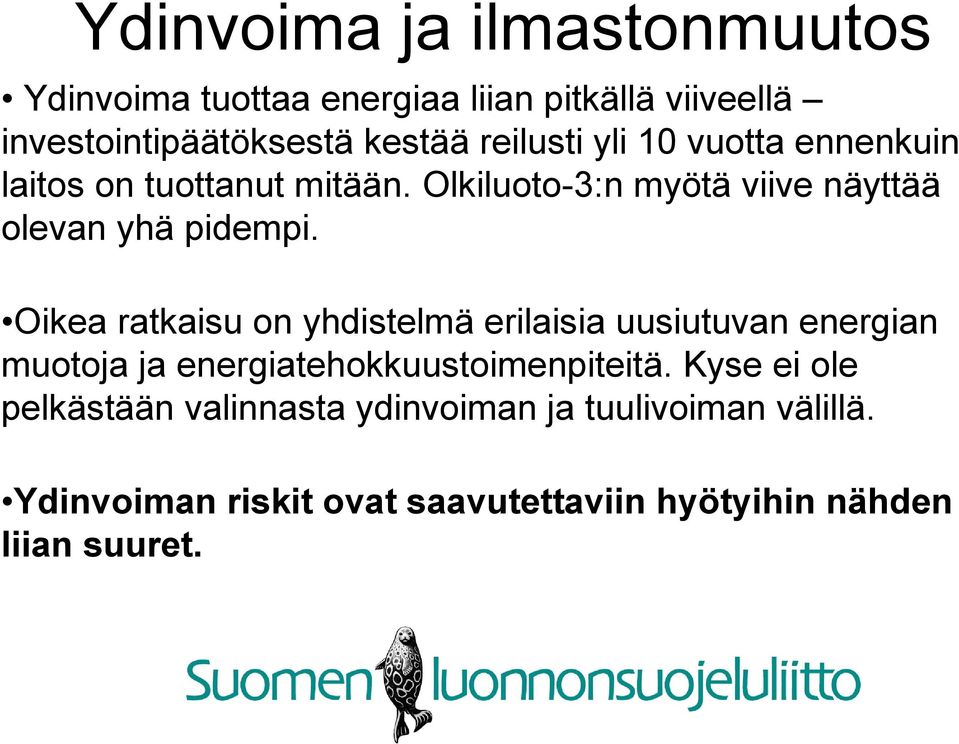 Oikea ratkaisu on yhdistelmä erilaisia uusiutuvan energian muotoja ja energiatehokkuustoimenpiteitä.