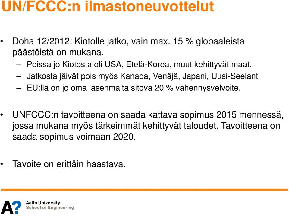 Jatkosta jäivät pois myös Kanada, Venäjä, Japani, Uusi-Seelanti EU:lla on jo oma jäsenmaita sitova 20 %