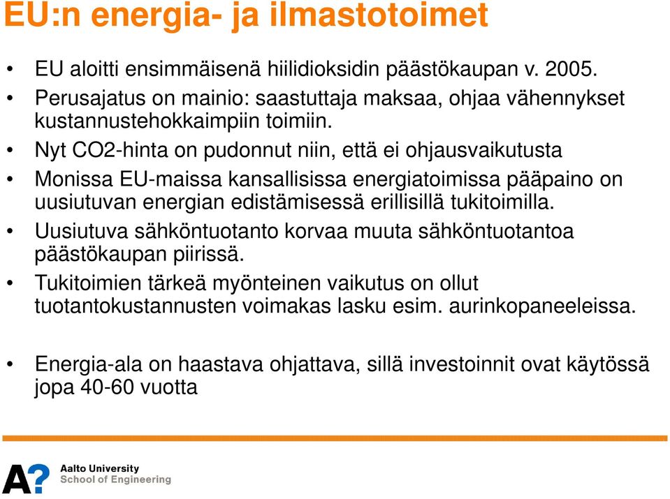 Nyt CO2-hinta on pudonnut niin, että ei ohjausvaikutusta Monissa EU-maissa kansallisissa energiatoimissa pääpaino on uusiutuvan energian edistämisessä