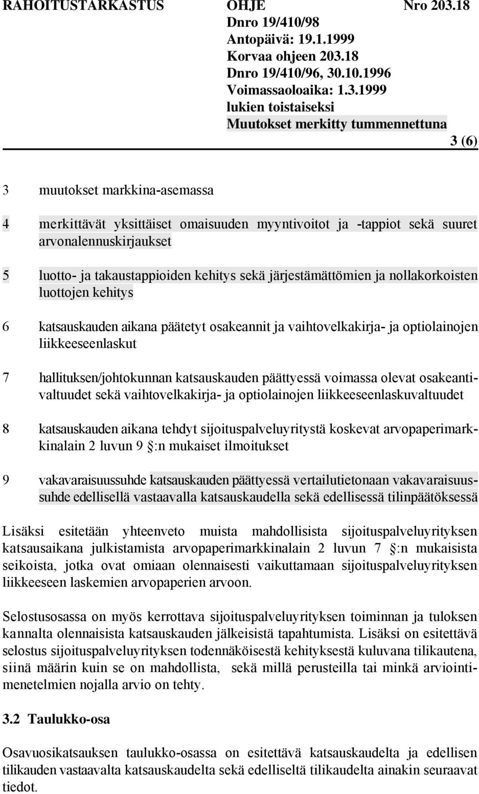 osakeantivaltuudet sekä vaihtovelkakirja- ja optiolainojen liikkeeseenlaskuvaltuudet 8 katsauskauden aikana tehdyt sijoituspalveluyritystä koskevat arvopaperimarkkinalain 2 luvun 9 :n mukaiset