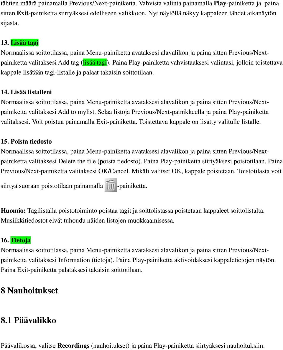 Lisää tagi Normaalissa soittotilassa, paina Menu-painiketta avataksesi alavalikon ja paina sitten Previous/Nextpainiketta valitaksesi Add tag (lisää tagi).